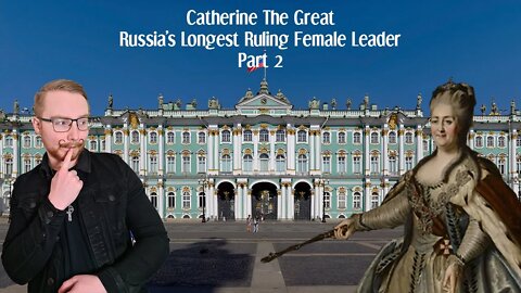 Catherine The Great | Russia's Longest Ruling Female Leader | Part 2