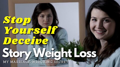 Story Weight Loss - My Marriage-wrecking Secret - Stop Yourself Deceive