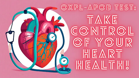 Taking Charge of Your Heart: The OxPL-apoBTest Explained