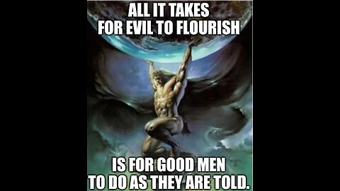 Evil flourishes and Good Men serve in its ranks