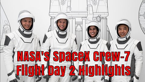 NASA's SpaceX Crew-7: Flight Day 2 Highlights | Continuing the Journey