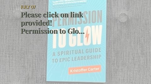 Please click on link provided! Permission to Glow: A Spiritual Guide to Epic Leadership