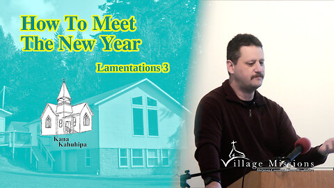 12.31.23 - How To Meet The New Year - Lamentations 3