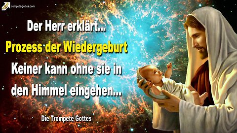 06.02.2007 🎺 Der Herr erklärt... Der Prozess der Wiedergeburt, Keiner kann ohne sie in den Himmel eingehen!