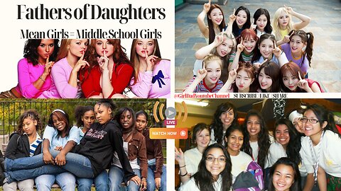 Fathers of Daughters: Mean Girls = Middle School Girls [vid. 7]