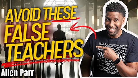 Unveiling the Truth About False Teachers - Featuring Allen Parr