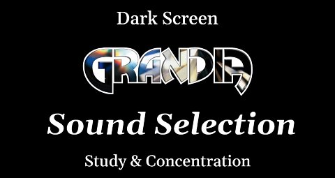 Grandia Sound Selection for Studying & Concentration - DARK SCREEN