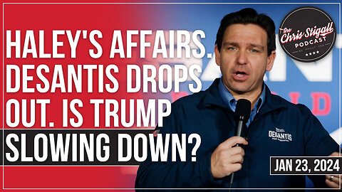 Haley's Affairs. DeSantis Drops Out. Is Trump Slowing Down?