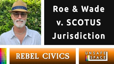 LIVE! [Rebel Civics] Roe & Wade v. SCOTUS Jurisdiction