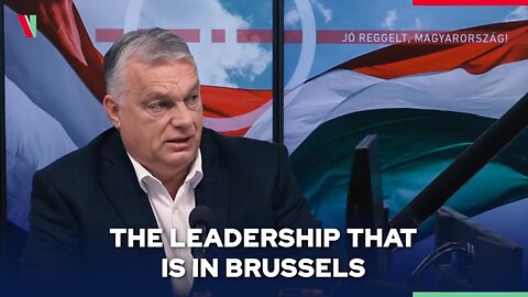 PM Orbán: The bureaucrats in Brussels [EU] are in the pockets of a globalist elite
