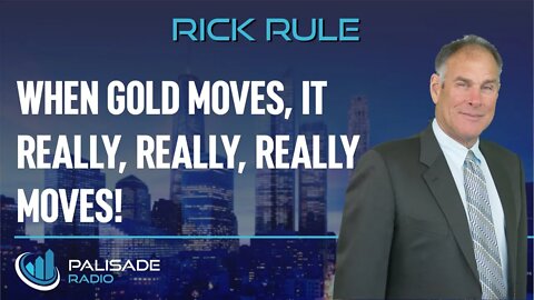 Rick Rule: When Gold Moves, It Really, Really, Really Moves!