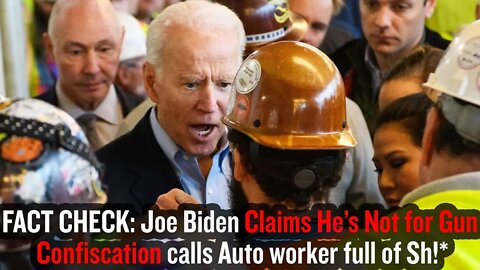 FACT CHECK: Joe Biden Claims He’s Not for Gun Confiscation calls Auto worker full of Sh!*