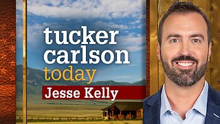 Tucker Carlson Today | Becoming Jesse Kelly