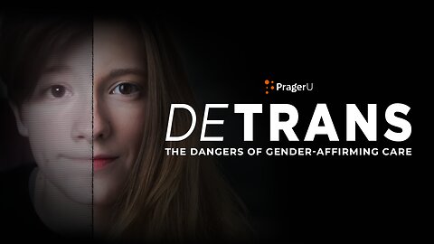 DETRANS: The Dangers of Gender-Affirming Care