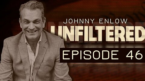 JOHNNY ENLOW UNFILTERED - EPISODE 46
