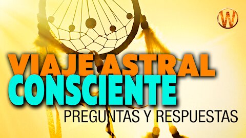 Viaje astral consciente (Parte 2). Preguntas y respuestas