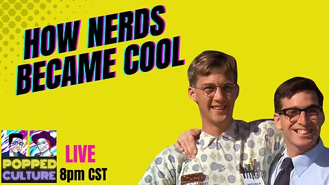 LIVE Popped Culture - The Mainstreaming of Nerd Culture