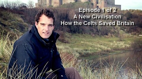 How the Celts Saved Britain - A New Civilisation - 1 of 2