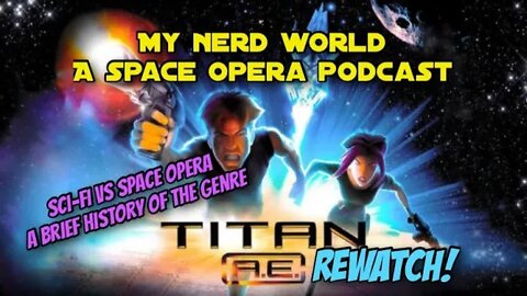 A Space Opera Podcast: A Brief History of the Genre, SciFi vs SO and Titan AE Rewatch!