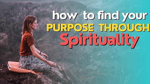 How to Find Your Purpose through Spirituality