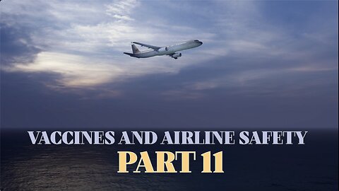 VACCINES AND AIRLINE SAFETY PART 11