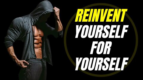 Reinvent Yourself For Yourself