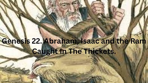 Genesis 22. Abraham, Isaac and the Ram Caught in the Thickets.
