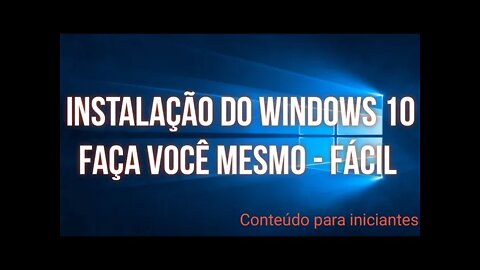 INSTALAÇÃO DO WINDOWS 10 PARA INICIANTES - FÁCIL