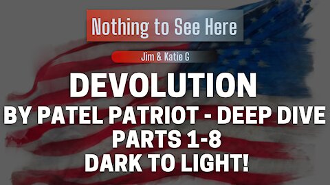 Devolution by Patriot Patel: Deep Dive - All 8 Parts - Dark to Light!