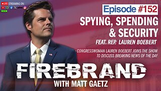 Episode 152 LIVE: Spying, Spending & Security (feat. Rep. Lauren Boebert)âFirebrand with Matt Gaetz
