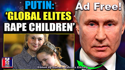 TPV-3.21.24-Putin Accuses Western Leaders of Pedophilia and Cannibalism-Ad Free!