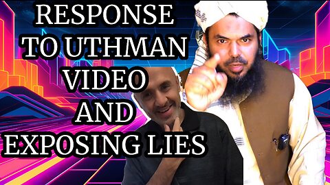 RESPONSE TO UTHMAN VIDEO AND EXPOSING HIS LIES