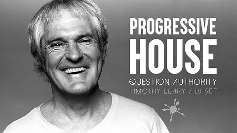 Question Authority - Timothy Leary inspired Progressive House DJ set
