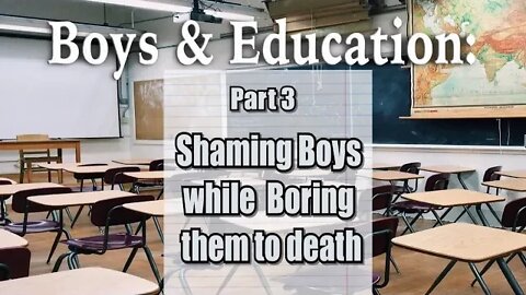 Boys and Education: Part Three Shaming Boys while Boring Them to Death
