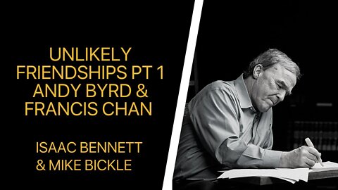 Unlikely Friendships pt 1: A Discussion with Andy Byrd & Francis Chan | Isaac Bennett & Mike Bickle