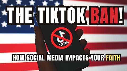 The TikTok Ban and social media's influence on your faith