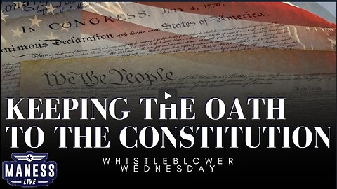 Keeping The Oath To The Constitution | Whistleblower Wednesday | The Rob Maness Show EP 217