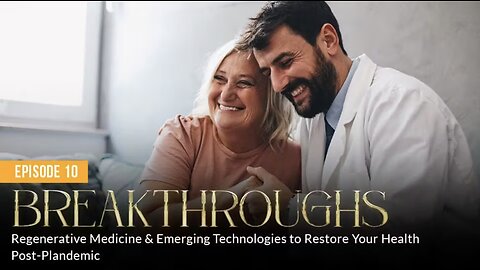 BREAKTHROUGHS: Regenerative Medicine & Emerging Technologies to Restore Your Health (Episode 10)