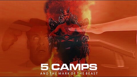 Episode 41 July 28, 2023 FIVE Camps & the Mark of the Beast