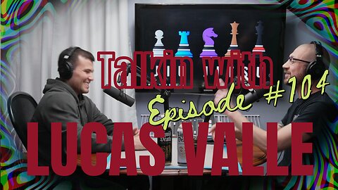 TwT ep104 | Talkin with Lucas Valle | Jiu-Jitsu Champion | Tough decisions lead to new chapters