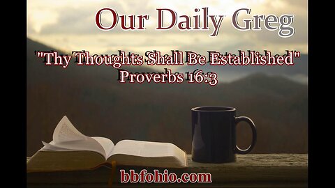 396 "Thy Thoughts Shall Be Established II" (Proverbs 16:3) Our Daily Greg