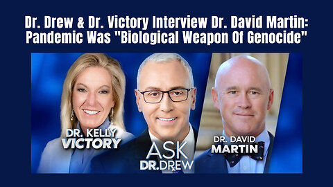 Dr. Drew & Dr. Victory Interview Dr. David Martin: Pandemic Was "Biological Weapon Of Genocide"