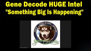Gene Decode BIG Intel 8.15.23: "Something Big Is Coming"