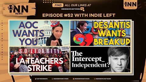 INN News #52 | AOC Wants YOU, DeSantis BREAKUP, LA Teachers STRIKE, The Intercept...Independent?