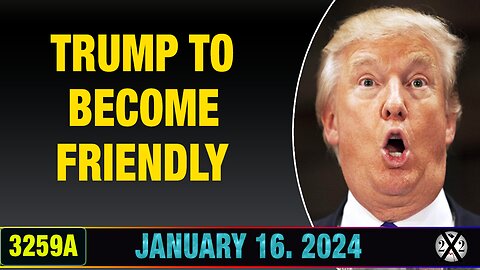 X22 Report 3259A - Trump To Become Friendly