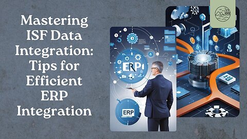 Navigating ISF Compliance: Strategies for Seamless ERP Data Integration