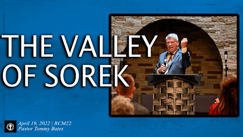 "The Valley of Sorek" | Pastor Tommy Bates | RCM22