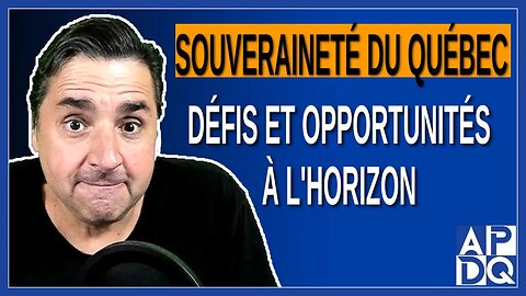 Souveraineté du Québec : Défis et Opportunités à l'Horizon