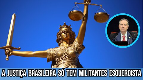 A justiça brasileira só tem esquerdista