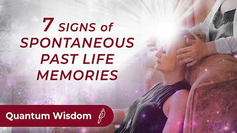 7 Signs of Spontaneous Past Life Memory